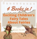 Exciting Children's Fairy Tales About Fairies : 4 Books in 1 - Book