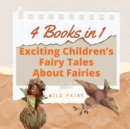 Exciting Children's Fairy Tales About Fairies : 4 Books in 1 - Book