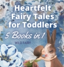 Heartfelt Fairy Tales for Toddlers : 5 Books in 1 - Book