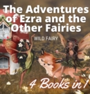 The Adventures of Ezra and the Other Fairies : 4 Books in 1 - Book