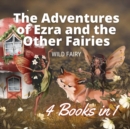 The Adventures of Ezra and the Other Fairies : 4 Books in 1 - Book
