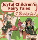 Joyful Children's Fairy Tales : 5 Books in 1 - Book