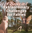 Extraordinary Challenges for Fairies : 4 Books in 1 - Book