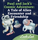 Paul and Jack's Cosmic Adventure : A Tale of Alien Encounter and Friendship - Book