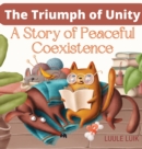 The Triumph of Unity : A Story of Peaceful Coexistence - Book