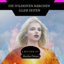 Die Wildesten Marchen aller Zeiten : 4 Bucher in 1 - Book