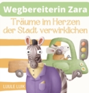 Wegbereiterin Zara : Traume im Herzen der Stadt verwirklichen - Book