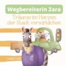 Wegbereiterin Zara : Traume im Herzen der Stadt verwirklichen - Book