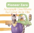 Pioneer Zara : Accomplir Des Reves Au Coeur de la Ville - Book