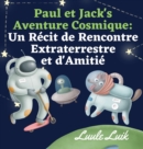 Paul et Jack's Aventure Cosmique : Un Recit de Rencontre Extraterrestre et d'Amitie - Book