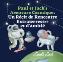 Paul et Jack's Aventure Cosmique : Un Recit de Rencontre Extraterrestre et d'Amitie - Book