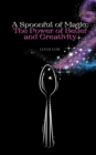 A Spoonful of Magic : The Power of Belief and Creativity - Book
