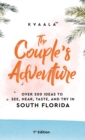 The Couple's Adventure - Over 200 Ideas to See, Hear, Taste, and Try in South Florida : Make Memories That Will Last a Lifetime in the South of the Sunshine State - Book
