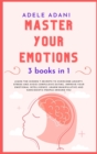 Master Your Emotions : Learn the hidden 7 secrets to overcome anxiety, stress and avoid compulsive eating. Improve your emotional intelligence: unarm manipulative and narcissistic people around you - Book