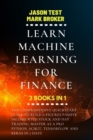 Learn Machine Learning for Finance : The comprehensive quickstart guide to build 6-figures passive income with stock and day trading. Master as a pro Python, Scikit, TensorFlow and Keras in 7 days - Book