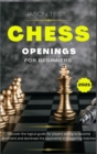 Chess Openings for Beginners : Discover the logical guide for players willing to become GrandMaster and dominate the opponents in staggering matches - Book