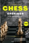 Chess Openings for Beginners : Discover the logical guide for players willing to become GrandMaster and dominate the opponents in staggering matches - Book