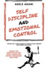 Self Discipline and Emotional Control : Master the 7 hidden secrets to develop your charisma and achieve your goals. Disarm the manipulator and avoid compulsive eating: reprogram your mind - Book