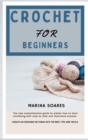 Crochet for Beginners : The new Comprehensive guide To master How to Start crocheting With step By step And illustrated Process. Create astonishing Patterns with The best Tips and Tricks - Book