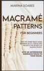 Macrame' Patterns for Beginners : Find the inner peace while learning in 27+ step by step projects the secrets of making knots. Give an astonishing boemehian touch to your house - Book