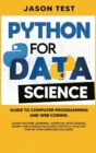 Python for Data Science : Guide to computer programming and web coding. Learn machine learning, artificial intelligence, NumPy and Pandas packages for data analysis. Step-by-step exercises included. - Book