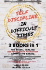 Self Discipline in Difficult Times : Master the 7 hidden Secrets to Overcome Eating Disorders and Re-Program your Brain. Heal Yourself from Racial Trauma, ... and healthy Relationships (English Editio - Book
