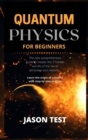 Quantum Physics for Beginners : The new comprehensive guide to master the 7 hidden secrets of the law of attraction and relativity. Learn the origin of universe with step by step process - Book