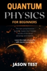 Quantum Physics for Beginners : The new comprehensive guide to master the 7 hidden secrets of the law of attraction and relativity. Learn the origin of universe with step by step process - Book