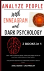 Analyze People with Enneagram and Dark Psychology : Learn how to influence people, master the hidden secrets for avoid toxic relationships and stay healthy. Find genuine happiness and undersd yourself - Book