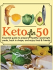 Keto after 50 : Essential guide to prepare healthy-weeknight meals, back in shape, and enjoy food & friends - Book