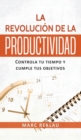 La Revolucion de la Productividad : Controla tu tiempo y cumple tus objetivos - Book