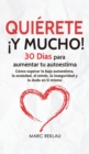 Quierete ¡Y MUCHO! : 30 Dias para aumentar tu autoestima. Como superar la baja autoestima, la ansiedad, el estres, la inseguridad y la duda en ti mismo - Book