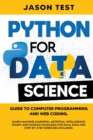 Python for Data Science : Guide to computer programming and web coding. Learn machine learning, artificial intelligence, NumPy and Pandas packages for data analysis. Step-by-step exercises included. - Book