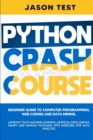 Python Crash Course : Beginner guide to Computer Programming, Web Coding and Data Mining. Learn Machine Learning, Artificial Intelligence, NumPy and Pandas packages with exercises for data analysis - Book