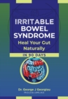 Irritable Bowel Syndrome : Heal Your Gut Naturally in 90 Days! - eBook