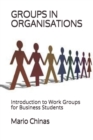 Groups in Organisations : Introduction to Work Groups for Business Students - Book