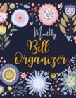 Monthly Bill Organizer : Budgeting Workbook. Daily and Weekly Financial Organizer to Keep Track of Your Expenses, Bills and Savings. Easy to Use Financial Planner to Start Saving Today - Book