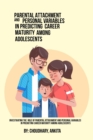 Investigating The Role Of Parental Attachment And Personal Variables In Predicting Career Maturity Among Adolescents. - Book