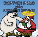 Captain Polo at the North Pole : A children's picture book about Christmas... with a very important message! For ages 6 to 9 - Book