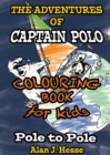 The Adventures of Captain Polo: Pole to Pole (Colouring Book Edition) : Colour-in graphic novel that teaches kids about climate change - Book
