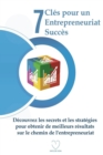 7 Cles pour un Entrepreneuriat Succes : Decouvrez les secrets et les strategies pour obtenir de meilleurs resultats sur le chemin de l'entrepreneuriat - Book