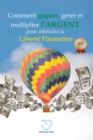 Comment gagner, gerer et multiplier l'ARGENT pour atteindre la liberte financiere - Book