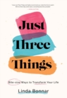 Just Three Things : Bite-size ways to transform your life. - Book