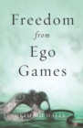 Freedom from Ego Games - Book