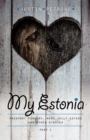 My Estonia : Passport Forgery, Meat Jelly Eaters, and Other Stories - Book