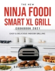 The New Ninja Foodi Smart XL Grill Cookbook 2021 : Easy & Delicious Indoor Grilling - Book