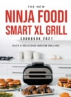 The New Ninja Foodi Smart XL Grill Cookbook 2021 : Easy & Delicious Indoor Grilling - Book