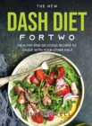 The New Dash Diet for Two : Healthy and Delicious Recipes to Enjoy with Your Other Half - Book