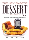 The New Diabetic Dessert Cookbook : Quick and Easy Diabetic Desserts Recipes - Book