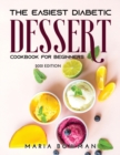 The Easiest Diabetic Dessert Cookbook for Beginners : 2021 Edition - Book